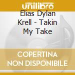 Elias Dylan Krell - Takin My Take cd