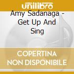 Amy Sadanaga - Get Up And Sing cd