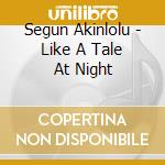Segun Akinlolu - Like A Tale At Night cd