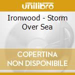 Ironwood - Storm Over Sea cd musicale di Ironwood