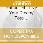 Entranced - Live Your Dream/ Total Confusion/Losing You