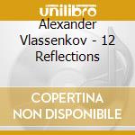 Alexander Vlassenkov - 12 Reflections cd musicale di Alexander Vlassenkov