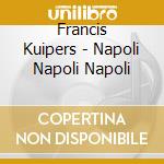 Francis Kuipers - Napoli Napoli Napoli cd
