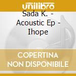 Sada K. - Acoustic Ep - Ihope cd