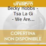 Becky Hobbs - Tsa La Gi - We Are Many cd musicale di Becky Hobbs