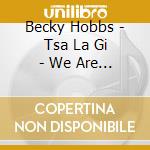 Becky Hobbs - Tsa La Gi - We Are Many cd