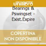 Bearings & Pswingset - Exist.Expire cd
