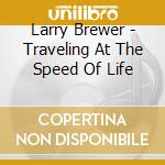 Larry Brewer - Traveling At The Speed Of Life