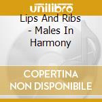 Lips And Ribs - Males In Harmony cd