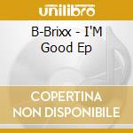B-Brixx - I'M Good Ep cd