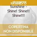 Sunshine - Shine! Shine!! Shine!!! cd musicale di Sunshine