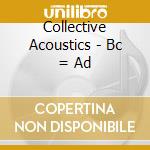 Collective Acoustics - Bc = Ad