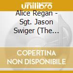 Alice Regan - Sgt. Jason Swiger (The Silence Screams) cd