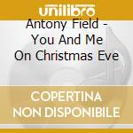 Antony Field - You And Me On Christmas Eve cd