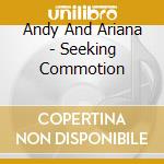 Andy And Ariana - Seeking Commotion cd