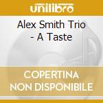 Alex Smith Trio - A Taste cd