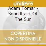Adam Tomar - Soundtrack Of The Sun cd
