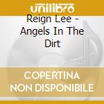 Reign Lee - Angels In The Dirt cd
