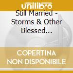 Still Married - Storms & Other Blessed Burdens cd