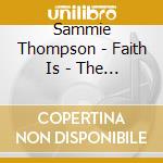 Sammie Thompson - Faith Is - The Best Of Sammie Thompson & Friends cd