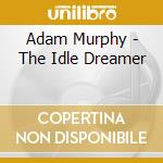Adam Murphy - The Idle Dreamer cd