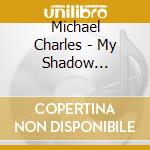 Michael Charles - My Shadow (Expanded) cd