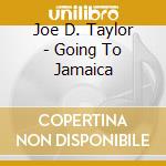 Joe D. Taylor - Going To Jamaica cd musicale di Joe D. Taylor