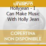Hollyjean - I Can Make Music With Holly Jean cd