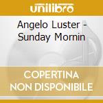 Angelo Luster - Sunday Mornin cd musicale di Angelo Luster