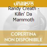 Randy Creath - Killin' Da Mammoth cd musicale di Randy Creath