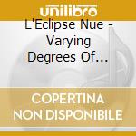 L'Eclipse Nue - Varying Degrees Of Discomfort cd
