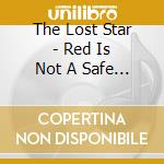 The Lost Star - Red Is Not A Safe Color cd