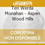 Teri Werda Monahan - Aspen Wood Hills cd