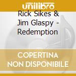 Rick Sikes & Jim Glaspy - Redemption cd musicale di Rick Sikes & Jim Glaspy
