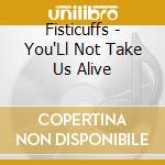 Fisticuffs - You'Ll Not Take Us Alive cd