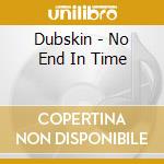 Dubskin - No End In Time cd musicale di Dubskin