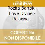 Rozita Bartok - Love Divine - Relaxing Instrumental Hymn Arrangemen cd