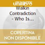 Walkin Contradiction - Who Is Wc! cd