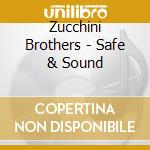 Zucchini Brothers - Safe & Sound cd