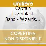 Captain Lazerblast Band - Wizards Of Sonic Space