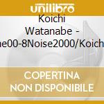 Koichi Watanabe - Sine00-8Noise2000/Koichi Watanabe cd musicale di Koichi Watanabe