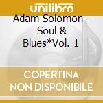 Adam Solomon - Soul & Blues*Vol. 1 cd