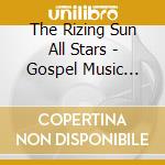 The Rizing Sun All Stars - Gospel Music That Shaped The World cd musicale di The Rizing Sun All Stars