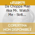 Da Choppa Man Aka Mr. Watch Me - Str8 Southern Dance Rap cd