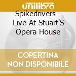 Spikedrivers - Live At Stuart'S Opera House cd