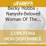 Becky Hobbs - Nanyehi-Beloved Woman Of The Cherokee