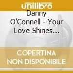 Danny O'Connell - Your Love Shines Through cd