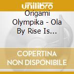 Origami Olympika - Ola By Rise Is So Fucking Cool cd