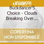 Buckdancer'S Choice - Clouds Breaking Over Montmartre cd musicale di Buckdancer'S Choice