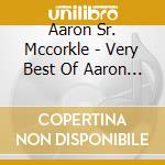 Aaron Sr. Mccorkle - Very Best Of Aaron B. Mccorkle Sr. cd